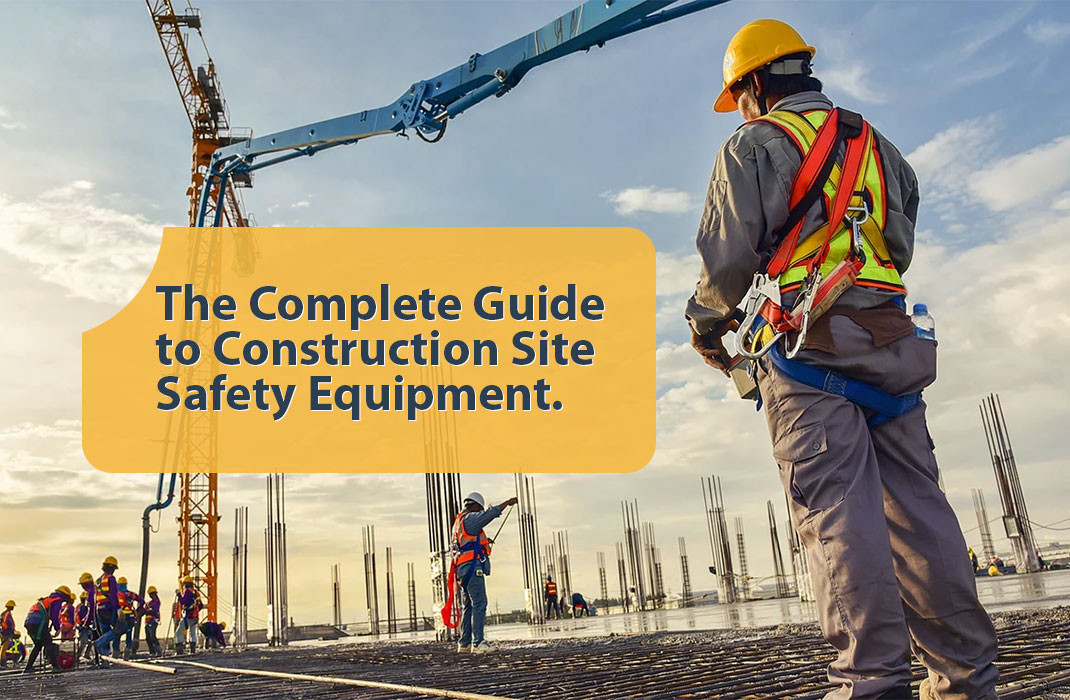 The Complete Guide to Construction Site Safety Equipment
