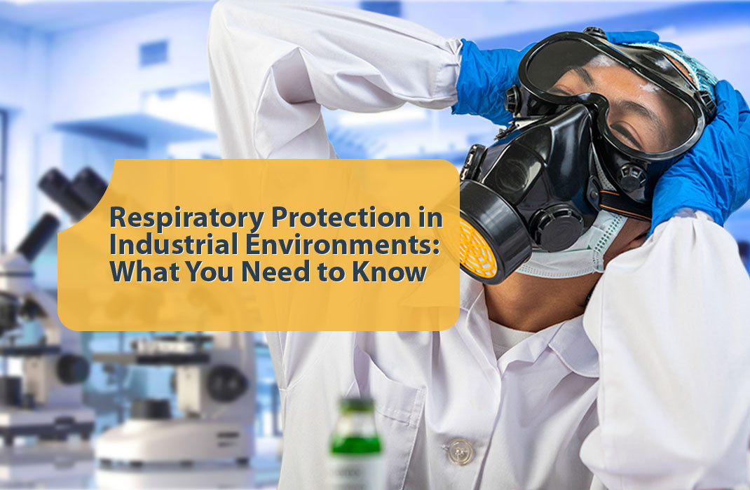 Respiratory Protection in Industrial Environments: What You Need to Know
